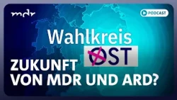 AfD will Staatsverträge kündigen: Was wird aus MDR und ARD? | Podcast: Wahlkreis Ost | MDR