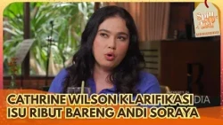 Cathrine Wilson Tanggapi Isu Perseteruan Lamanya dengan Andi Soraya - SPILL D TEA (25/7/26) P2