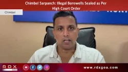 Chimbel Sarpanch : Illegal Borewells Sealed as Per High Court Order