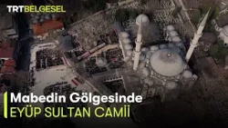 Mabedin Gölgesinde 4. Bölüm | Eyüp Sultan Camii | TRT Belgesel