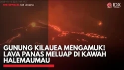 GUNUNG KILAUEA MENGAMUK! Lava Panas Meluap di Kawah Halemaumau | IDXC UPDATE