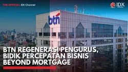 BTN Regenerasi Pengurus, Bidik Percepatan Bisnis Beyond Mortgage | IDXC UPDATE