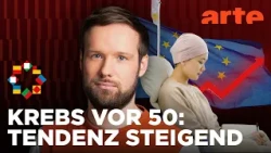 Kriegen junge Europäer häufiger Krebs? | Europa Weekly | ARTE