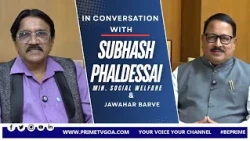 IN CONVERSATION WITH MIN. SUBHASH PHAL DESSAI WITH JAWAHAR BARVE ll PRIME TV GOA