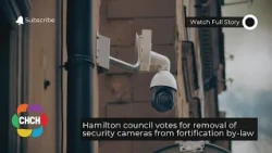 Hamilton council votes for removal of security cameras from fortification by-law