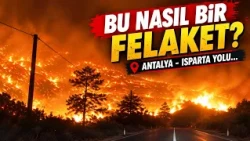Ne Endonezya ne de volkan patlaması: Bu nasıl bir Felaket: Antalya - Isparta Yolu...Büyük yangın..