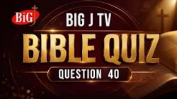 BIG J TV | BIBLE QUIZ | QUESTION 40