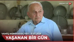 Yaşanan bir gün - Vamiq Məmmədəliyev | 11.07.2026