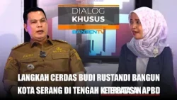 Langkah Cerdas Budi Rustandi Bangun Kota Serang di Tengah Keterbatasan APBD - Dialog Khusus Bantentv