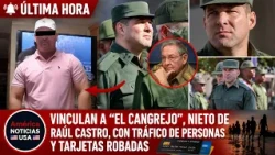 VINCULAN A "EL CANGREJO", NIETO DE RAÚL CASTRO, CON TRÁFICO DE PERSONAS Y TARJETAS ROBADAS