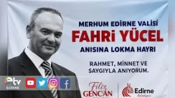EDIRNE HAS NOT FORGOTTEN GOVERNOR FAHRI YUCEL