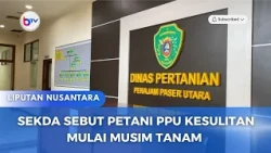 SEKDA SEBUT PETANI PPU KESULITAN MULAI MUSIM TANAM