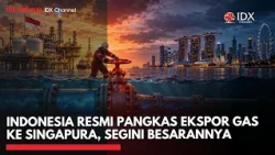 Indonesia Resmi Pangkas Ekspor Gas ke Singapura, Segini Besarannya | IDXC UPDATE
