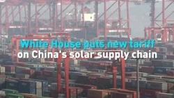 White House puts new tariff on China's solar supply chain
