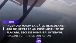 Incendiu masiv la Băile Herculane: 400 de hectare au fost mistuite de flăcări
