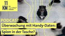 Überwachung mit Handy-Daten: Spion in der Tasche? (11KM Classic) I 11KM - der tagesschau-Podcast