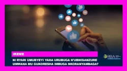 IREME: Ni ryari umubyeyi yaha urubuga n'ubwisanzure umwana mu gukoresha imbuga nkoranyambaga?