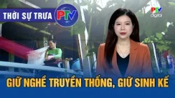 Phu Tho News Noon 10/18/2026 | Preserving traditional crafts, sustaining livelihoods