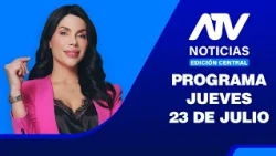 ATV Noticias E. Central | 23 DE JULIO DEL 2026 - 🔴EN VIVO