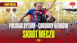 HIGHLIGHTS: POLONIA BYTOM - CHROBRY GŁOGÓW | BETCLIC 1. LIGA, MATCHDAY 11. A CLASH OF TABLE NEIGH...