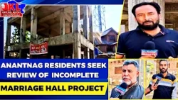 JKL Ground Report: Anantnag Residents Seek Review of Incomplete Marriage Hall Project