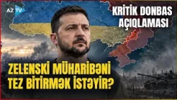 Zelenski müharibəni DAYANDIRMAĞA HAZIRDIR? — DONBAS MƏSƏLƏSİ GÜNDƏMDƏ: cəbhə xətti dondurulacaq?