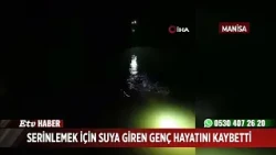 Serinlemek için suya giren genç hayatını kaybetti