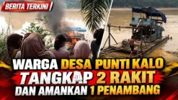 PUNTI KALO VILLAGE RESIDENTS CAPTURE 2 RAFTS AND SECURE 1 MINER.