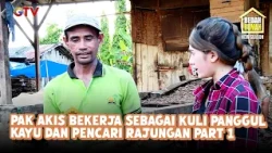 Pak Akis Bekerja sebagai Kuli Panggul Kayu dan Pencari Rajungan Part 1 | Bedah Rumah
