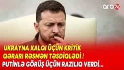 Rusiyanın hücumu Ukraynanı çarəsiz qoydu: Zelenski Putinlə danışıqlara RAZILIQ VERDİ-Görüş ola bilər