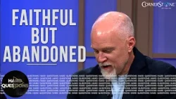 What Do You Do When You Feel Abandoned By God? | Hard Questions