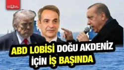 US Lobby at work to sideline Türkiye in the Eastern Mediterranean