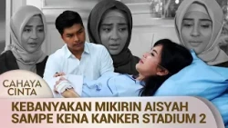Hari-Hari Mikir Jahat Tentang Aisyah, Bu Indah Ampe Kena Kanker | Cahaya Cinta Eps 39 Full