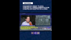 "We are open to any investigation": Erick Tejada, former Minister of ENEE