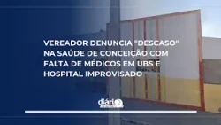 Councilman denounces "neglect" in Conceição's healthcare system amid lack of doctors at local cli...