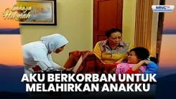 Pengorbananku Untuk Melahirkan Anak Kesayangan | PEMBANTU BANGUN PESANTREN | CAHAYA HIKMAH