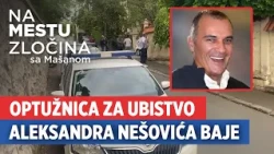 Optužnica za ubistvo Aleksandra Nešovića Baje | Na mestu zločina sa Mašanom