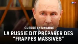 Russia says it is preparing "massive strikes" against Ukraine｜LCI