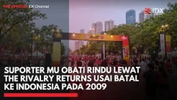 Suporter MU Obati Rindu Lewat The Rivalry Returns Usai Batal ke Indonesia pada 2009 | IDXC UPDATE