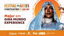 MAJUR EM: GIRA MUNDO EXPERIENCE | FESTIVAL DAS ARTES DO CINETEATRO 2 DE JULHO | TVE BAHIA 22/07/2026