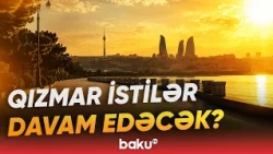 Əhalinin nəzərinə: hava kəskin dəyişəcək, yoxsa...? - Hava haqqında məlumat - Baku TV