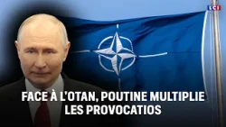 Facing NATO, Putin keeps escalating provocations｜LCI