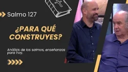 Sin Dios todo es en vano: Hijos, Legado y la ilusión de Control // Salmo 127