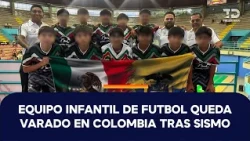 Earthquake leaves Tijuana youth soccer players stranded in Colombia; they ask for help returning ...