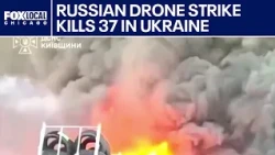 Russian drone strike kills 37 in Ukraine, deadliest strike this year