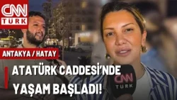 Fulya Öztürk Hatay'da | Atatürk Caddesi Hatay'a Umut Oldu! İşte 6 Şubat Sonrası Hatay'da Son Durum
