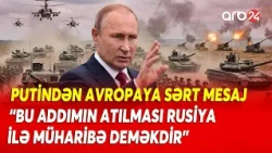 Putin SAVAŞ ANONSU VERDİ - Rusiya-Avropa MÜHARİBƏSİ OLACAQ?