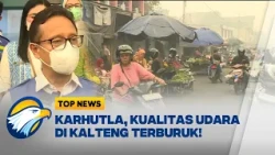 Kualitas Udara Memburuk Akibat Karhutla, Kalteng Jadi Provinsi Paling Berpolusi - [TOP NEWS]