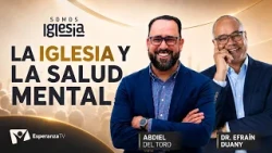 Somos Iglesia | #12: La iglesia y la salud mental con el Dr. Efraín Duany