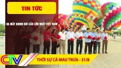 CA MAU NEWS NOON 08/31/2026 | UNVEILING VIETNAM'S LARGEST HOT AIR BALLOON